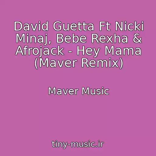 کاور آهنگ David Guetta Ft Nicki Minaj, Bebe Rexha & Afrojack - Hey Mama (Maver Remix) از Maver Music