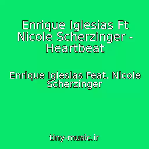 کاور آهنگ Enrique Iglesias Ft Nicole Scherzinger - Heartbeat از Enrique Iglesias Feat. Nicole Scherzinger
