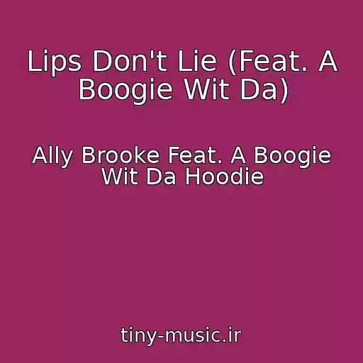 کاور آهنگ Lips Don't Lie (Feat. A Boogie Wit Da) از Ally Brooke Feat. A Boogie Wit Da Hoodie