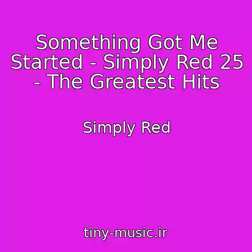 کاور آهنگ Something Got Me Started - Simply Red 25 - The Greatest Hits از Simply Red