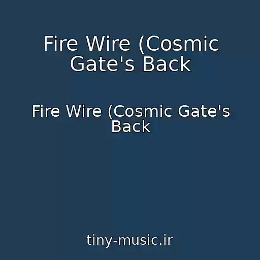 کاور آهنگ Fire Wire (Cosmic Gate's Back از Fire Wire (Cosmic Gate's Back