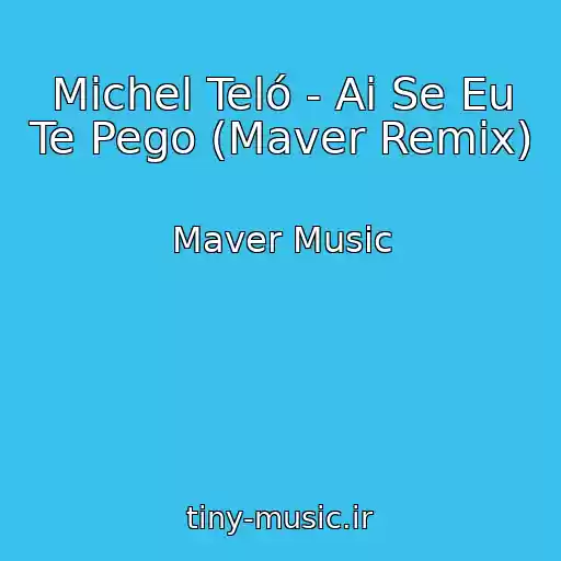 کاور آهنگ Michel Teló - Ai Se Eu Te Pego (Maver Remix) از Maver Music