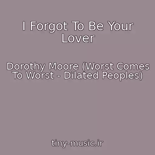 کاور آهنگ I Forgot To Be Your Lover از Dorothy Moore (Worst Comes To Worst - Dilated Peoples)
