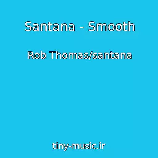 کاور آهنگ Santana - Smooth از Rob Thomas/santana