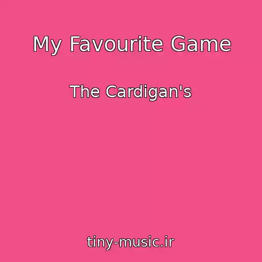 کاور آهنگ My Favourite Game از The Cardigan's