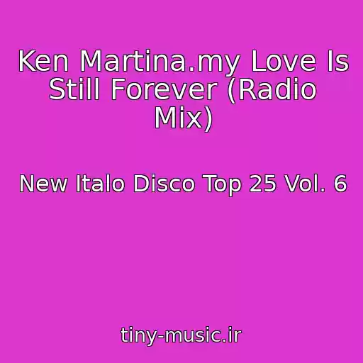 کاور آهنگ Ken Martina.my Love Is Still Forever (Radio Mix) از New Italo Disco Top 25 Vol. 6
