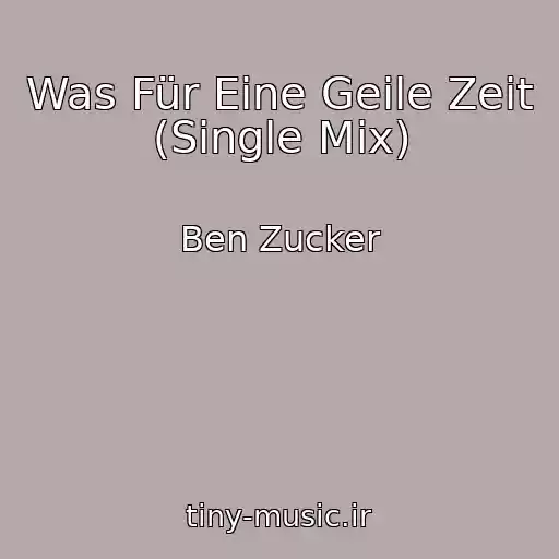 کاور آهنگ Was Für Eine Geile Zeit (Single Mix) از Ben Zucker