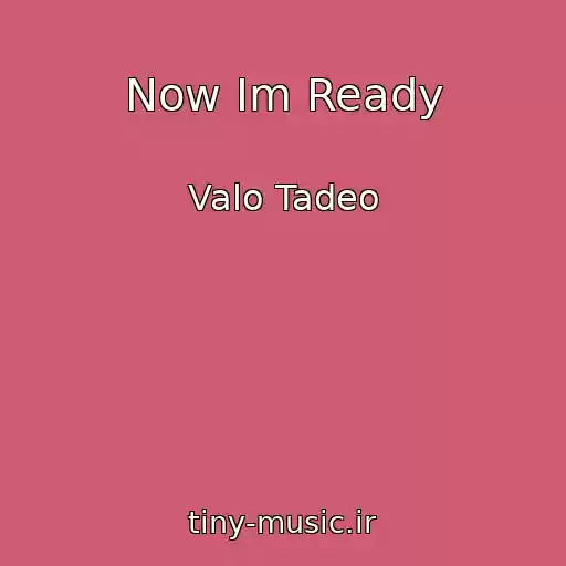 کاور آهنگ Now Im Ready از Valo Tadeo