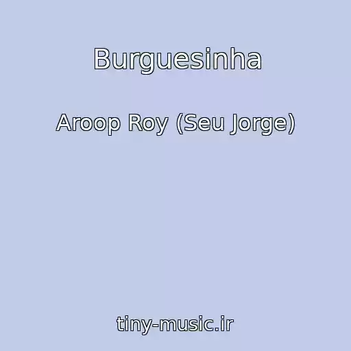 کاور آهنگ Burguesinha از Aroop Roy (Seu Jorge)