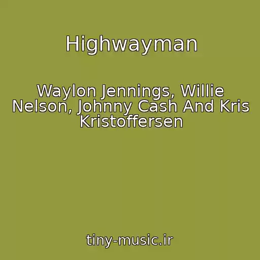 کاور آهنگ Highwayman از Waylon Jennings, Willie Nelson, Johnny Cash And Kris Kristoffersen