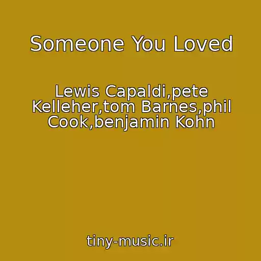 کاور آهنگ Someone You Loved از Lewis Capaldi,pete Kelleher,tom Barnes,phil Cook,benjamin Kohn