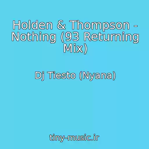 کاور آهنگ Holden & Thompson - Nothing (93 Returning Mix) از Dj Tiesto (Nyana)
