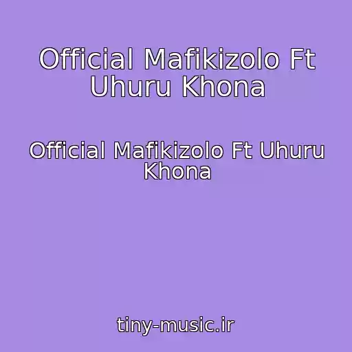 کاور آهنگ Official Mafikizolo Ft Uhuru Khona از Official Mafikizolo Ft Uhuru Khona