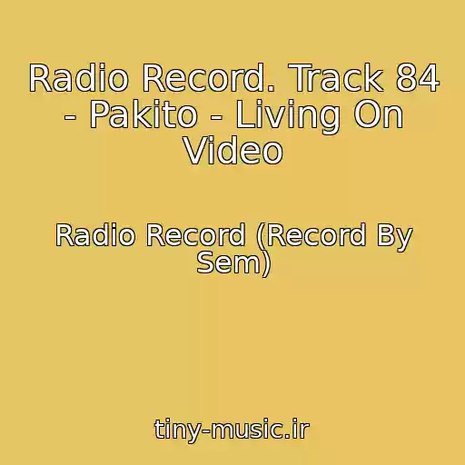 کاور آهنگ Radio Record. Track 84 - Pakito - Living On Video از Radio Record (Record By Sem)