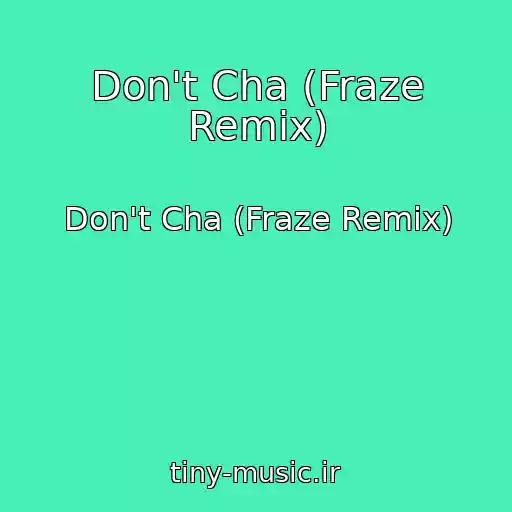 کاور آهنگ Don't Cha (Fraze Remix) از Don't Cha (Fraze Remix)