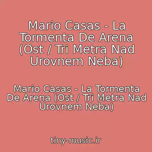 کاور آهنگ Mario Casas - La Tormenta De Arena (Ost / Tri Metra Nad Urovnem Neba) از Mario Casas - La Tormenta De Arena (Ost / Tri Metra Nad Urovnem Neba)