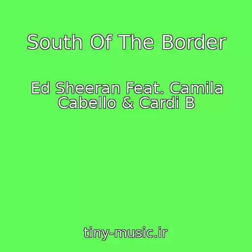کاور آهنگ South Of The Border از Ed Sheeran Feat. Camila Cabello & Cardi B