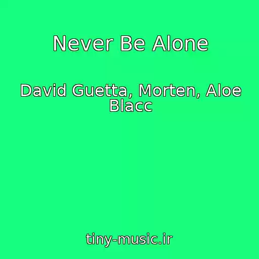 کاور آهنگ Never Be Alone از David Guetta, Morten, Aloe Blacc
