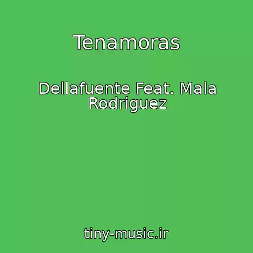 کاور آهنگ Tenamoras از Dellafuente Feat. Mala Rodriguez