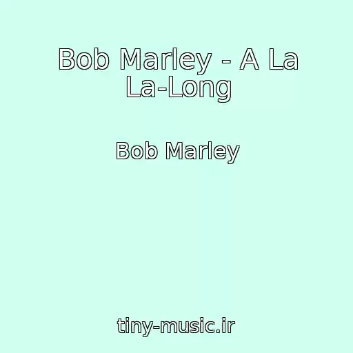 کاور آهنگ Bob Marley - A La La-Long از Bob Marley