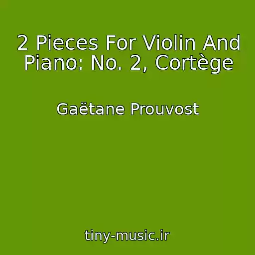 کاور آهنگ 2 Pieces For Violin And Piano: No. 2, Cortège از Gaëtane Prouvost