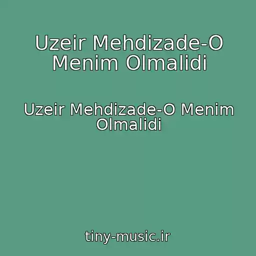 کاور آهنگ Uzeir Mehdizade-O Menim Olmalidi از Uzeir Mehdizade-O Menim Olmalidi