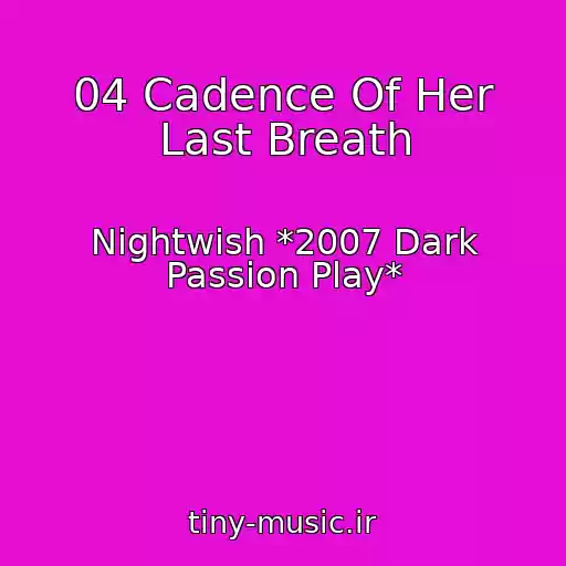 کاور آهنگ 04 Cadence Of Her Last Breath از Nightwish *2007 Dark Passion Play*