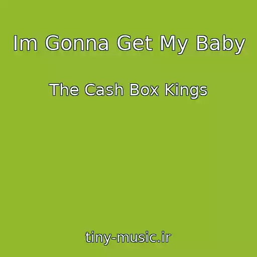 کاور آهنگ Im Gonna Get My Baby از The Cash Box Kings