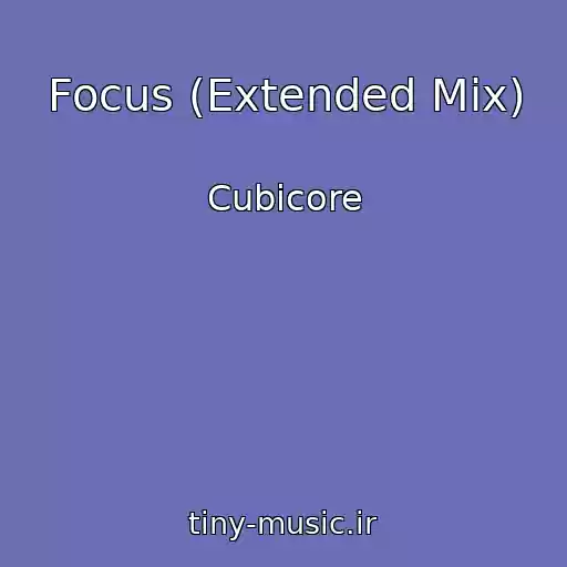 کاور آهنگ Focus (Extended Mix) از Cubicore