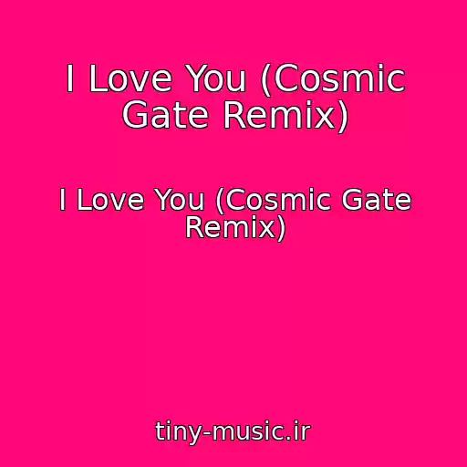 کاور آهنگ I Love You (Cosmic Gate Remix) از I Love You (Cosmic Gate Remix)