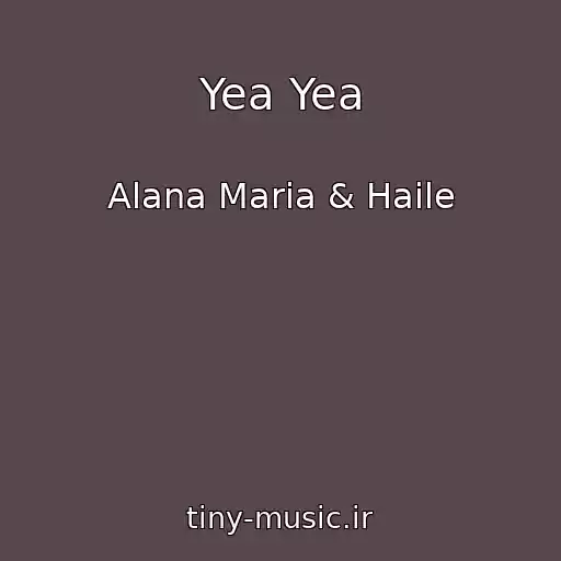 کاور آهنگ Yea Yea از Alana Maria & Haile