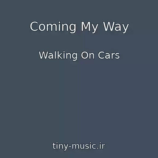 کاور آهنگ Coming My Way از Walking On Cars