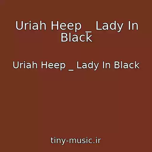 کاور آهنگ Uriah Heep _ Lady In Black از Uriah Heep _ Lady In Black