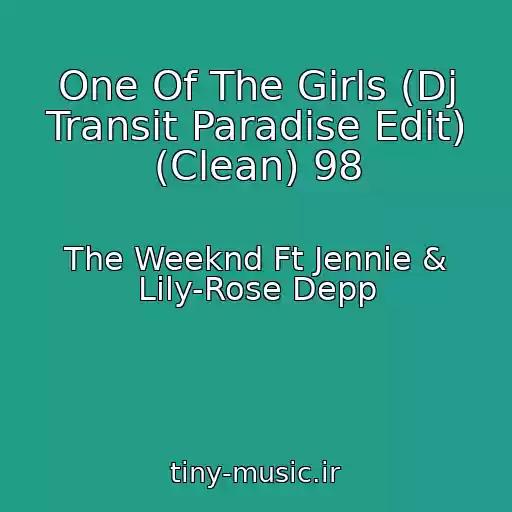 کاور آهنگ One Of The Girls (Dj Transit Paradise Edit) (Clean) 98 از The Weeknd Ft Jennie & Lily-Rose Depp