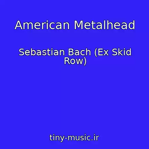 کاور آهنگ American Metalhead از Sebastian Bach (Ex Skid Row)