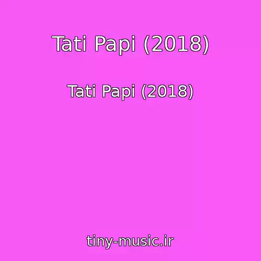 کاور آهنگ Tati Papi (2018) از Tati Papi (2018)