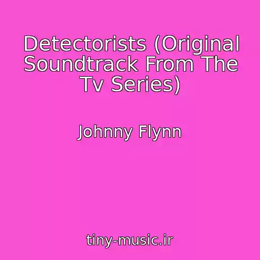 کاور آهنگ Detectorists (Original Soundtrack From The Tv Series) از Johnny Flynn