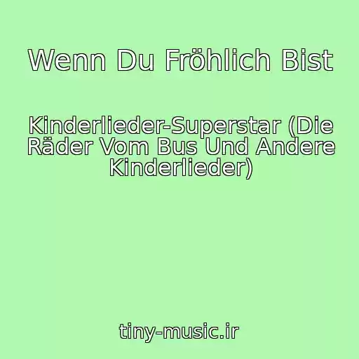 کاور آهنگ Wenn Du Fröhlich Bist از Kinderlieder-Superstar (Die Räder Vom Bus Und Andere Kinderlieder)