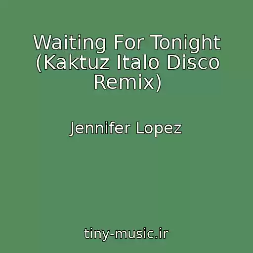 کاور آهنگ Waiting For Tonight (Kaktuz Italo Disco Remix) از Jennifer Lopez