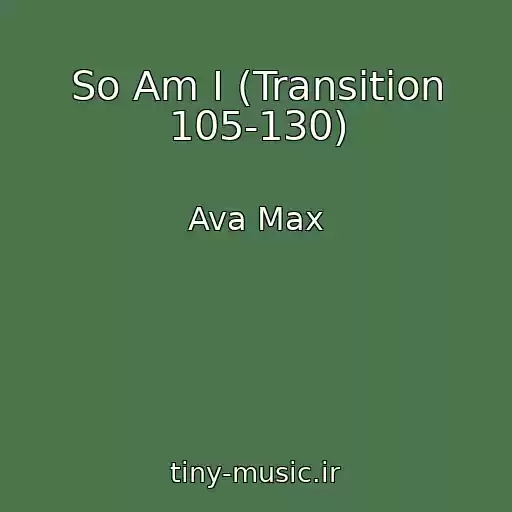 کاور آهنگ So Am I (Transition 105-130) از Ava Max