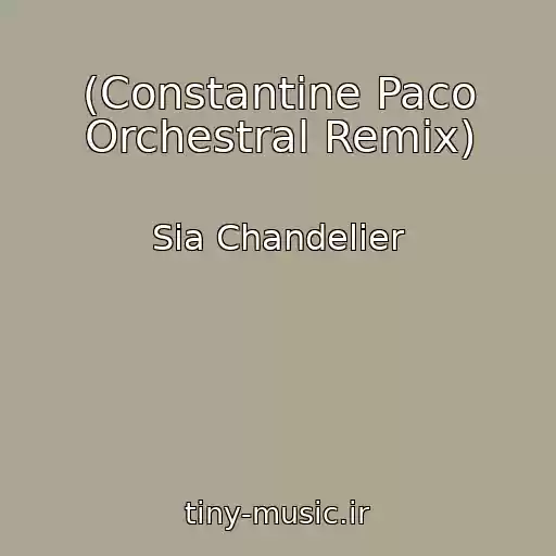کاور آهنگ (Constantine Paco Orchestral Remix) از Sia Chandelier