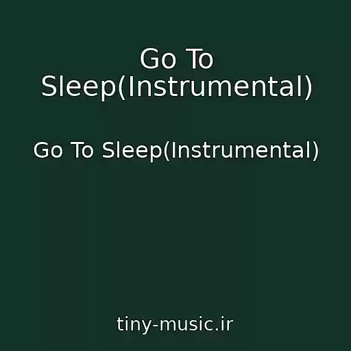 کاور آهنگ Go To Sleep(Instrumental) از Go To Sleep(Instrumental)