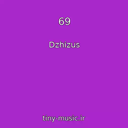 کاور آهنگ 69 از Dzhizus