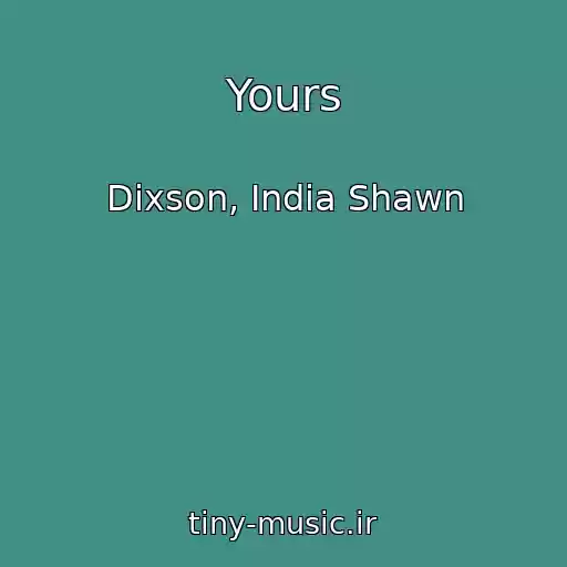کاور آهنگ Yours از Dixson, India Shawn