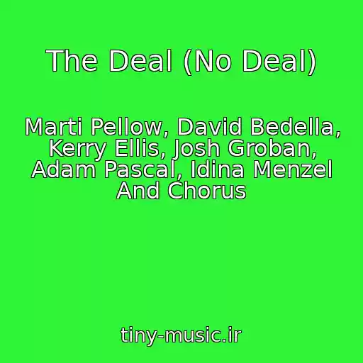 کاور آهنگ The Deal (No Deal) از Marti Pellow, David Bedella, Kerry Ellis, Josh Groban, Adam Pascal, Idina Menzel And Chorus