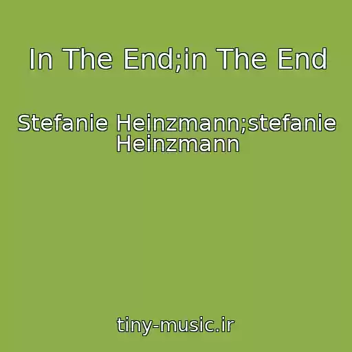 کاور آهنگ In The End;in The End از Stefanie Heinzmann;stefanie Heinzmann