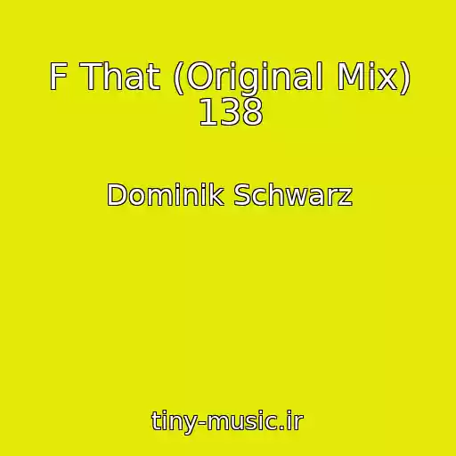 کاور آهنگ F That (Original Mix) 138 از Dominik Schwarz