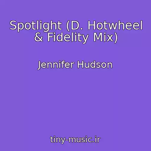 کاور آهنگ Spotlight (D. Hotwheel & Fidelity Mix) از Jennifer Hudson