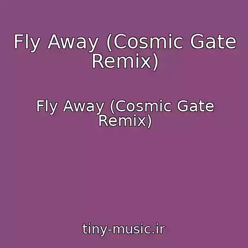کاور آهنگ Fly Away (Cosmic Gate Remix) از Fly Away (Cosmic Gate Remix)