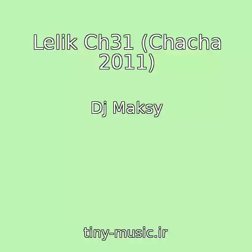 کاور آهنگ Lelik Ch31 (Chacha 2011) از Dj Maksy